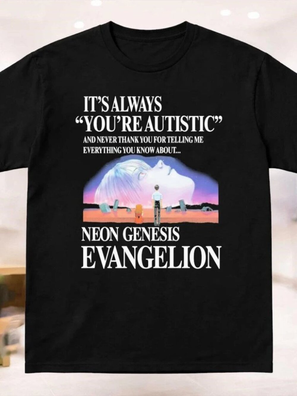 It's Always You're Autistic And Never Thank You For Telling Me Everything TShirt